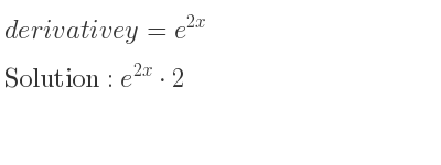 The derivative of y=e^{2x} is e^{2x}*2
